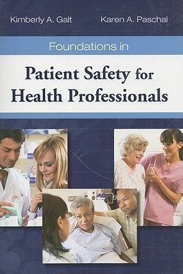 Foundations in Patient Safety for Health Professionals by Galt, Kimberly A.