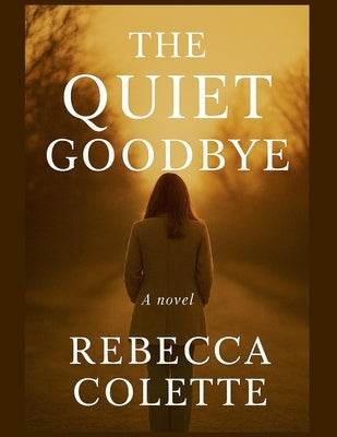 The Quiet Goodbye by Colette, Rebecca