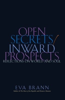 Open Secrets / Inward Prospects: Reflections on World and Soul by Brann, Eva