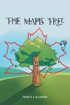 The Maple Tree by Gilbert, Tracy L.