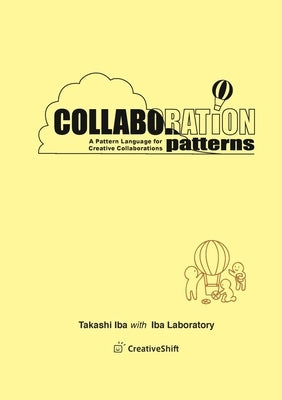 Collaboration Patterns: A Pattern Language for Creative Collaborations by Iba, Takashi