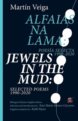 Jewels in the Mud: Selected Poems 1990-2020 by Veiga, Martín