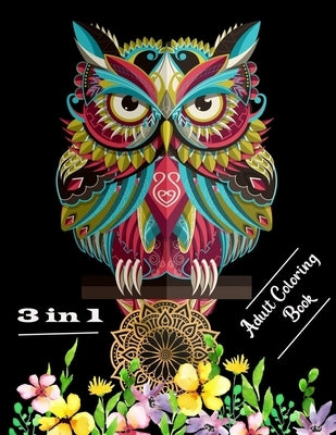 3 in 1 adult coloring book: Stress relieving designs mandalas, animals and flowers by Alister, Isabella &.