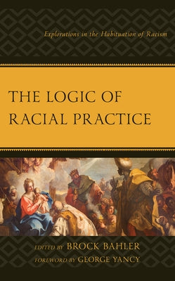 Philosophy of Race: Explorations in the Habituation of Racism by Bahler, Brock