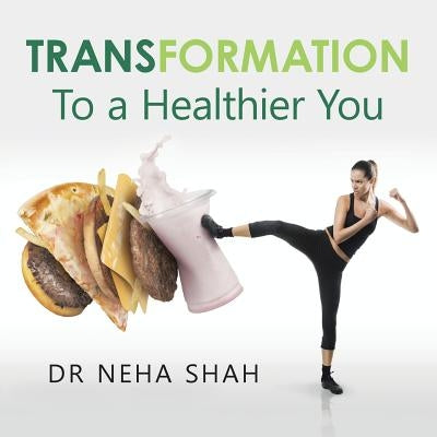 Transformation: To a Healthier You by Shah, Neha