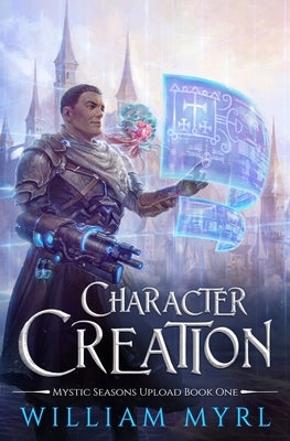 Character Creation: A LitRPG Adventure by Myrl, William