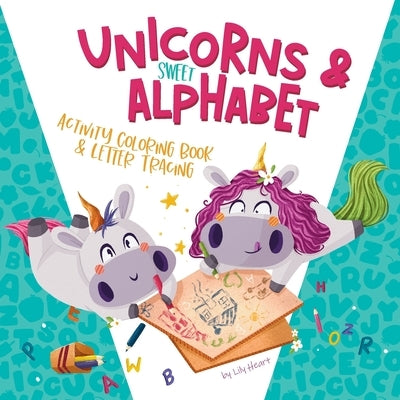 Unicorns & Alphabet: Coloring Book and Letter Tracing for Kids by Heart, Lily