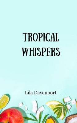 Tropical Whispers by Davenport, Lila