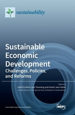 Sustainable Economic Development: Challenges, Policies, and Reforms by Erokhin, Vasilii