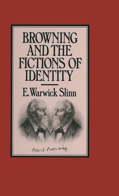 Browning and the Fictions of Identity by Slinn E Warwick
