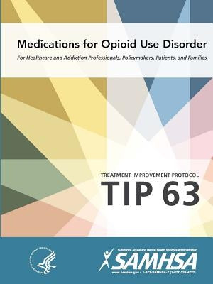 Medications for Opioid Use Disorder - Treatment Improvement Protocol (Tip 63) by Department of Health and Human Services