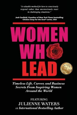 Women Who Lead: Timeless Life, Career, and Business Secrets from Inspiring Women Around the World by Waters, Julienne