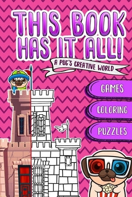 This Book Has It All: A Pug's book that contain games, coloring images, puzzles... and much more!! Designed to build The confidence & imagin by World, Pugs Coloring
