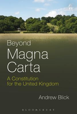 Beyond Magna Carta: A Constitution for the United Kingdom by Blick, Andrew