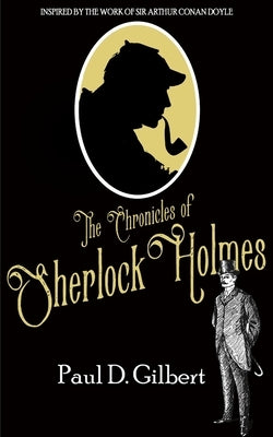 The Chronicles of Sherlock Holmes by Gilbert, Paul D.