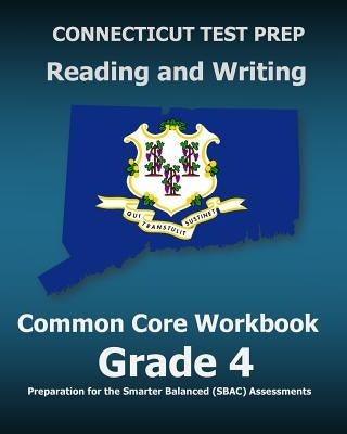 CONNECTICUT TEST PREP Reading and Writing Common Core Workbook Grade 4: Preparation for the Smarter Balanced (SBAC) Assessments by Test Master Press Connecticut