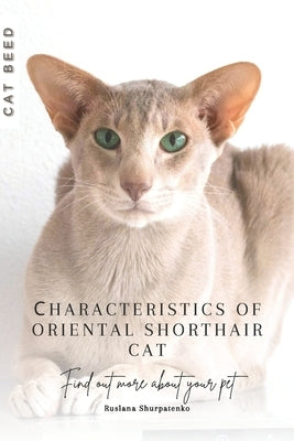 Сharacteristics of Oriental Shorthair cat: Find out more about your pet by Shurpatenko, Ruslana
