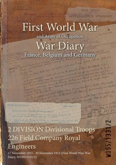 2 DIVISION Divisional Troops 226 Field Company Royal Engineers: 17 November 1915 - 30 November 1915 (First World War, War Diary, WO95/1331/2) by Wo95/1331/2
