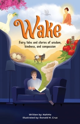 Wake: Fairy tale and stories of wisdom, kindness, and compassion by Nahmo
