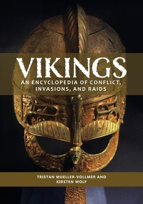 Vikings: An Encyclopedia of Conflict, Invasions, and Raids by Mueller-Vollmer, Tristan