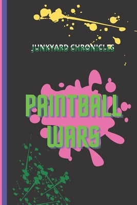 Paintball Wars: the junkyard chronicles by Abell, Scott
