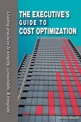 The Executive's Guide to Cost Optimization by Smith, Nicole