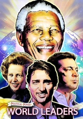 Political Power: World Leaders: Nelson Mandela, Margaret Thatcher, Volodymyr Zelensky and Justin Trudeau by Frizell, Michael