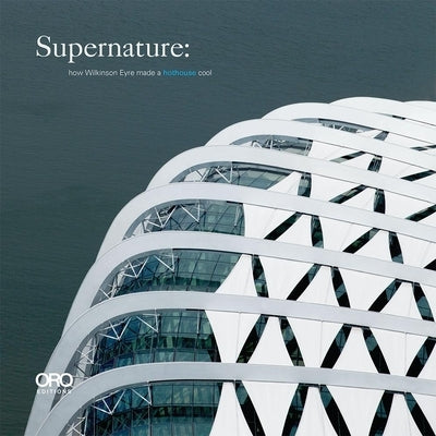 Supernature: How Wilkinson Eyre Made a Hothouse Cool by Wilkinson Eyre Architects