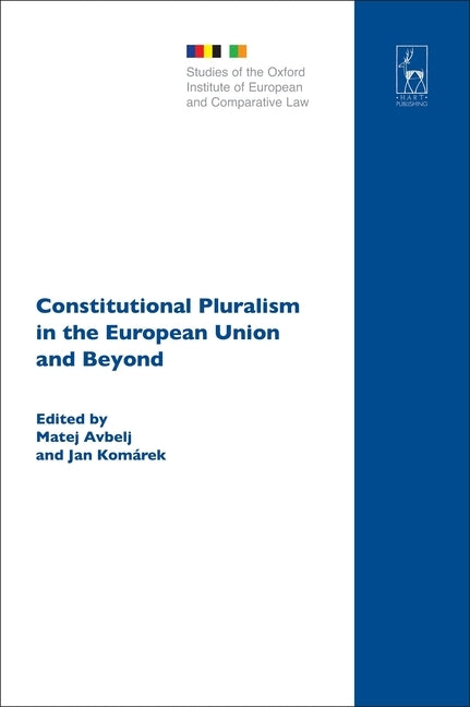 Constitutional Pluralism in the European Union and Beyond by Avbelj, Matej