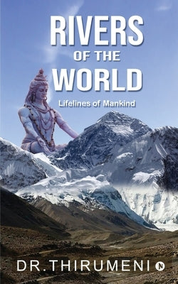 Rivers of the World: Lifelines of Mankind by Dr Thirumeni