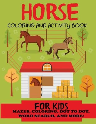 Horse Coloring and Activity Book for Kids: Mazes, Coloring, Dot to Dot, Word Search, and More!, Kids 4-8, 8-12 by Blue Wave Press