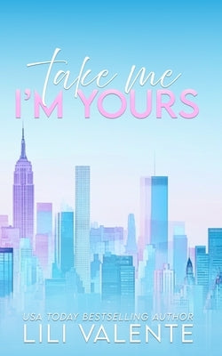 Take Me I'm Yours: An Older Man/Younger Woman Romance by Valente, Lili