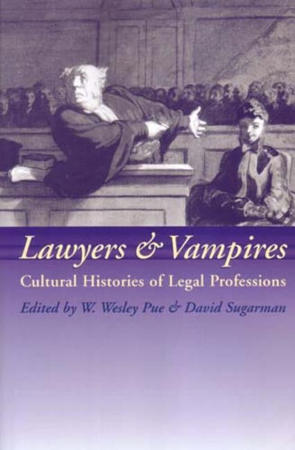 Lawyers and Vampires: Cultural Histories of Legal Professions by Pue, W. W.