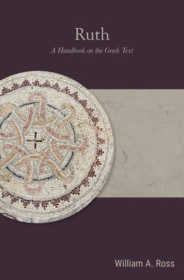 Ruth: A Handbook on the Greek Text by Ross, William A.