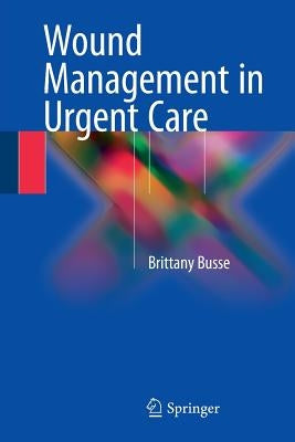 Wound Management in Urgent Care by Busse, Brittany
