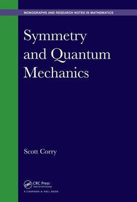 Symmetry and Quantum Mechanics by Corry, Scott