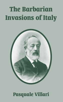The Barbarian Invasions of Italy by Villari, Pasquale