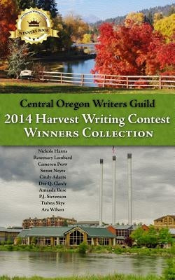 Central Oregon Writers Guild 2014 Harvest Writing Contest Winners Collection by Guild, Writers