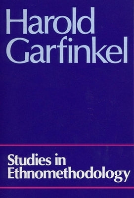 Studies in Ethnomethodology by Garfinkel, Harold