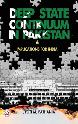 Deep State Continuum in Pakistan & Implications for India by Pathania, Jyoti M.