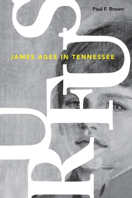 Rufus: James Agee in Tennessee by Brown, Paul F.