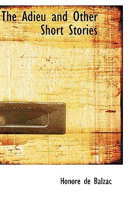 The Adieu and Other Short Stories by De Balzac, Honore