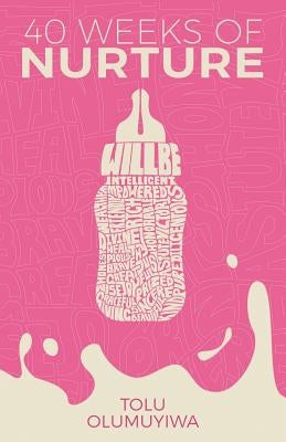 40 Weeks of Nurture by Olumuyiwa, Tolu