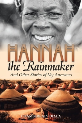Hannah the Rainmaker: And Other Stories of My Ancestors by Diala, Chamberlain