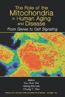 The Role of Mitochondria in Human Aging and Disease: From Genes to Cell Signaling, Volume 1042 by Wei, Yau-Huei