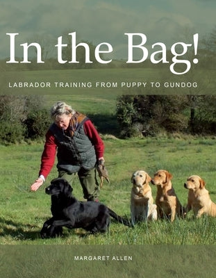 In the Bag: Labrador Training by Allen, Margaret