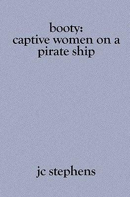Booty: Captive Women on a Pirate Ship by Stephens, J. C.