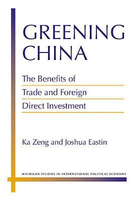 Greening China: The Benefits of Trade and Foreign Direct Investment by Zeng, Ka