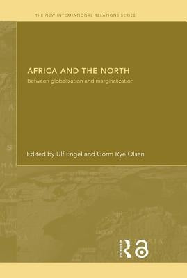 Africa and the North: Between Globalization and Marginalization by Engel, Ulf