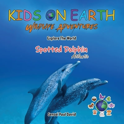 KIDS ON EARTH Wildlife Adventures - Explore The World The Atlantic Spotted- Dolphin by David, Sensei Paul